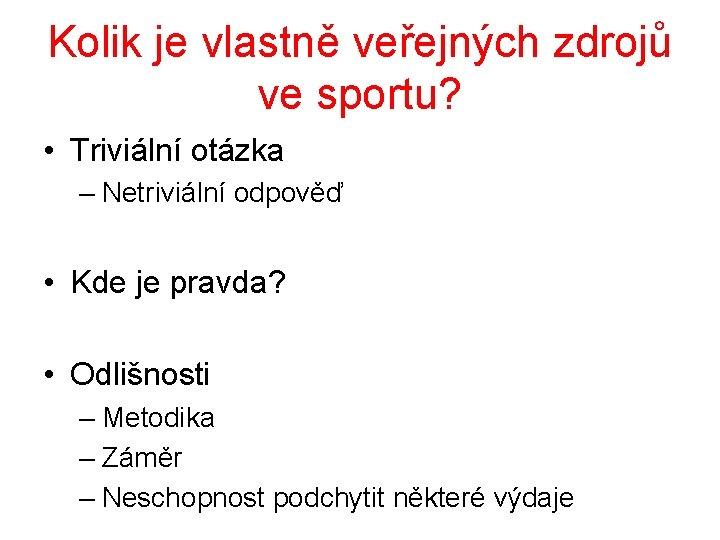 Kolik je vlastně veřejných zdrojů ve sportu? • Triviální otázka – Netriviální odpověď •