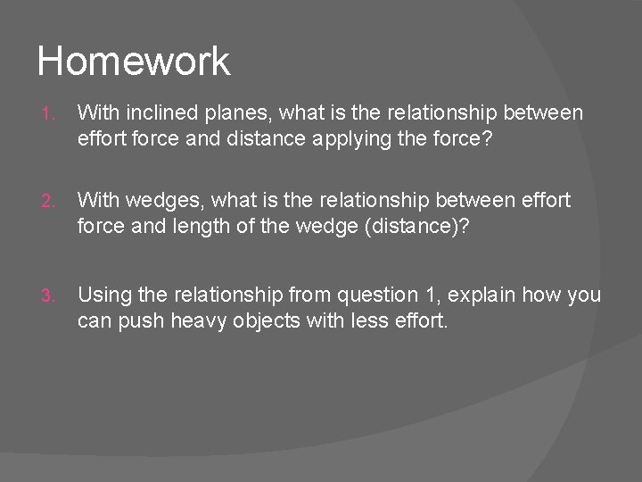 Homework 1. With inclined planes, what is the relationship between effort force and distance