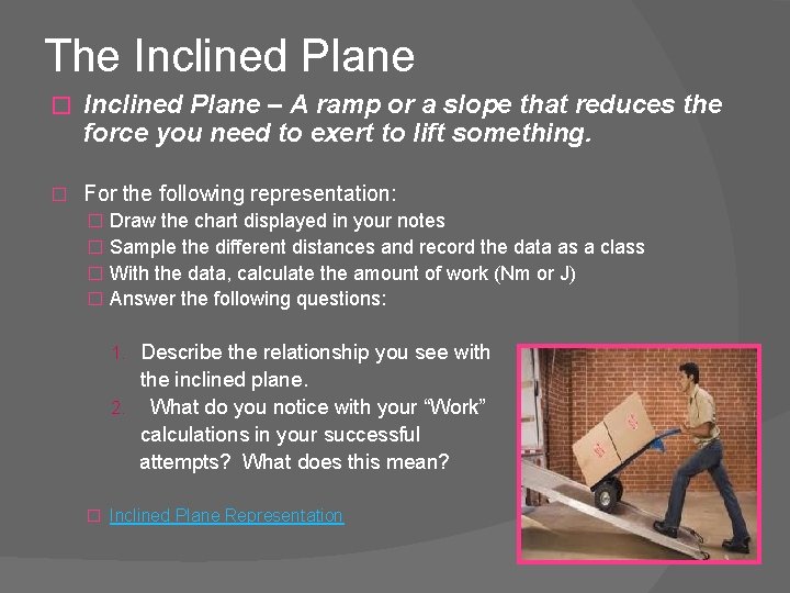 The Inclined Plane � Inclined Plane – A ramp or a slope that reduces
