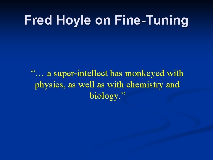 Fred Hoyle on Fine-Tuning “… a super-intellect has monkeyed with physics, as well as