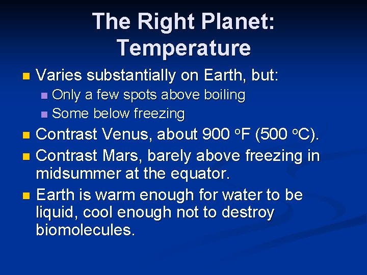 The Right Planet: Temperature n Varies substantially on Earth, but: Only a few spots