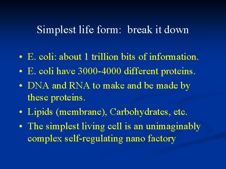 Simplest life form: break it down • E. coli: about 1 trillion bits of