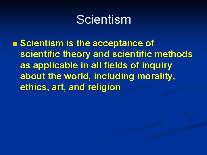 Scientism n Scientism is the acceptance of scientific theory and scientific methods as applicable