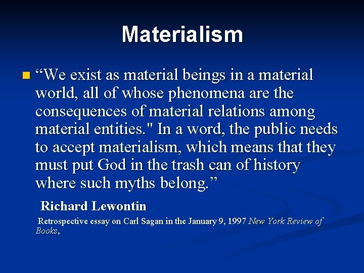 Materialism n “We exist as material beings in a material world, all of whose