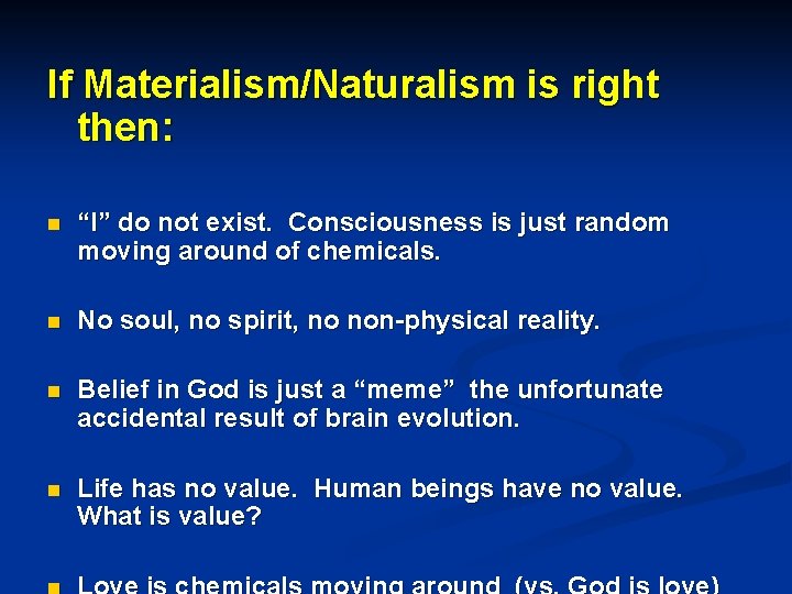 If Materialism/Naturalism is right then: n “I” do not exist. Consciousness is just random