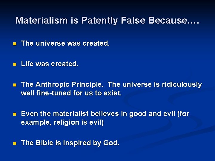 Materialism is Patently False Because…. n The universe was created. n Life was created.