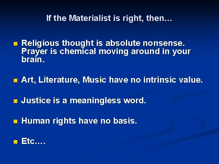 If the Materialist is right, then… n Religious thought is absolute nonsense. Prayer is