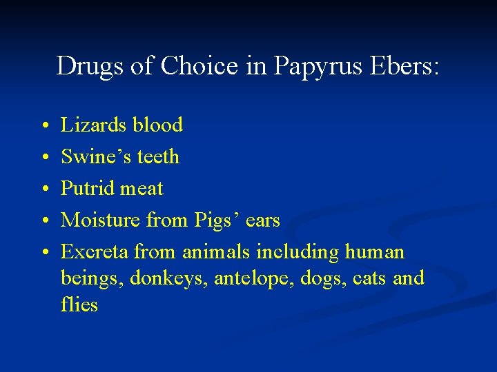 Drugs of Choice in Papyrus Ebers: • • • Lizards blood Swine’s teeth Putrid