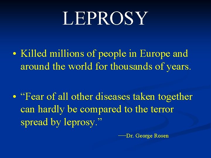 LEPROSY • Killed millions of people in Europe and around the world for thousands