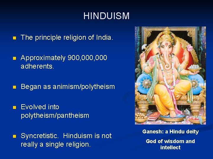 HINDUISM n The principle religion of India. n Approximately 900, 000 adherents. n Began