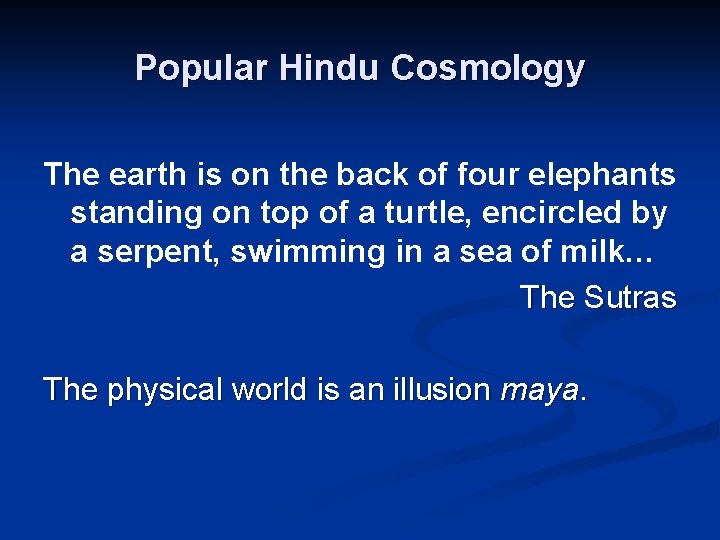 Popular Hindu Cosmology The earth is on the back of four elephants standing on