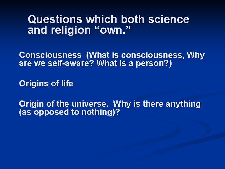 Questions which both science and religion “own. ” Consciousness (What is consciousness, Why are