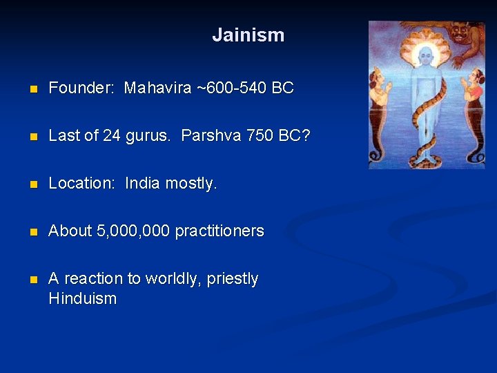 Jainism n Founder: Mahavira ~600 -540 BC n Last of 24 gurus. Parshva 750