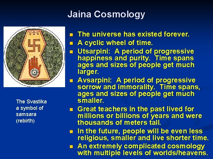 Jaina Cosmology n n The Svastika a symbol of samsara (rebirth) n n n