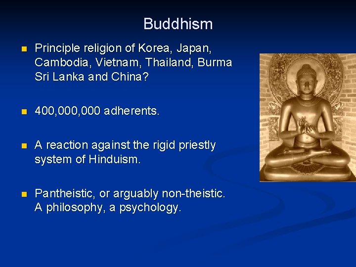 Buddhism n Principle religion of Korea, Japan, Cambodia, Vietnam, Thailand, Burma Sri Lanka and