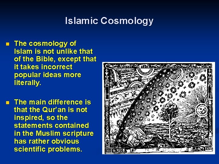 Islamic Cosmology n The cosmology of Islam is not unlike that of the Bible,