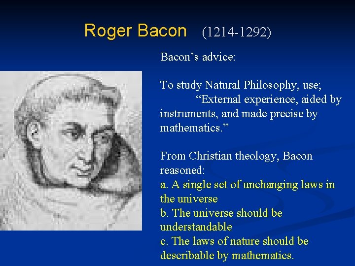 Roger Bacon (1214 -1292) Bacon’s advice: To study Natural Philosophy, use; “External experience, aided