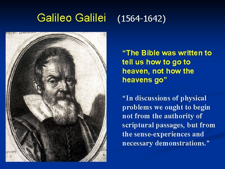 Galileo Galilei (1564 -1642) “The Bible was written to tell us how to go