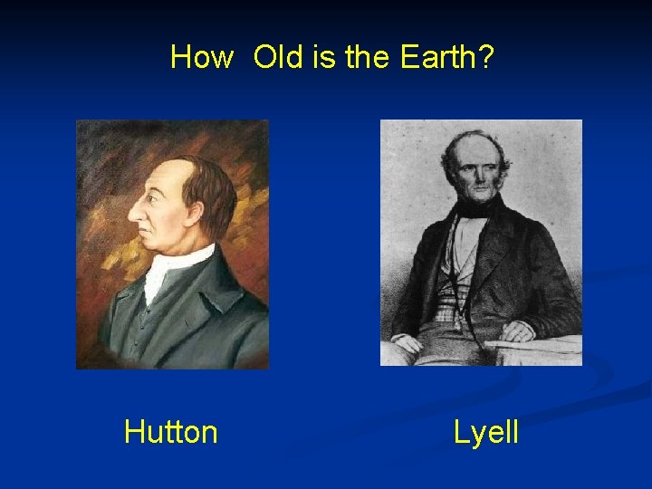 How Old is the Earth? Hutton Lyell 