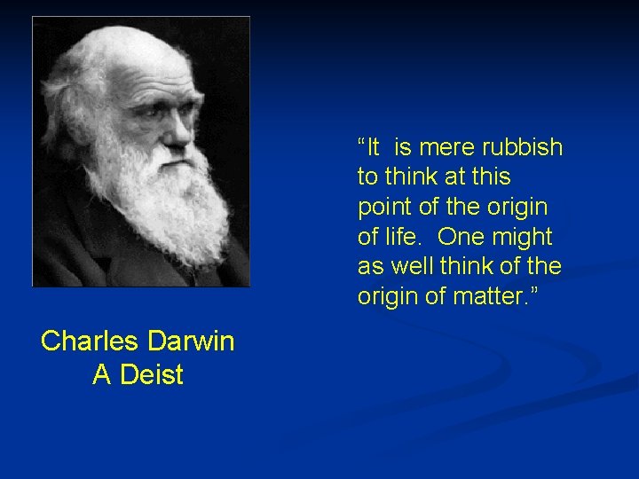 “It is mere rubbish to think at this point of the origin of life.