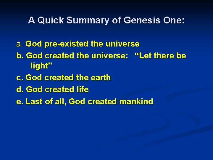 A Quick Summary of Genesis One: a. God pre-existed the universe b. God created