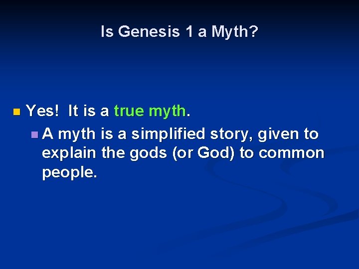 Is Genesis 1 a Myth? n Yes! It is a true myth. n A