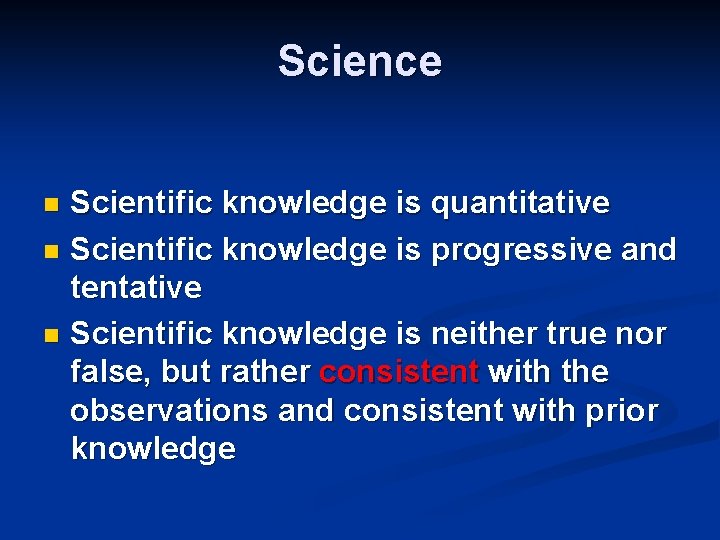 Science Scientific knowledge is quantitative n Scientific knowledge is progressive and tentative n Scientific
