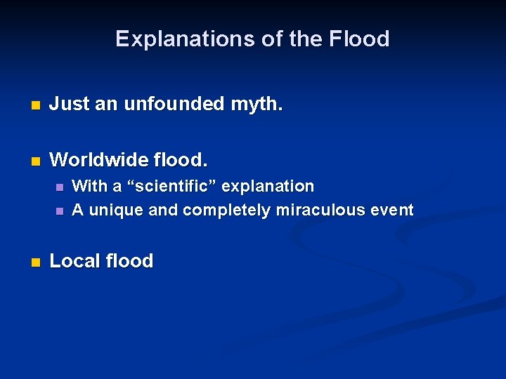 Explanations of the Flood n Just an unfounded myth. n Worldwide flood. n n