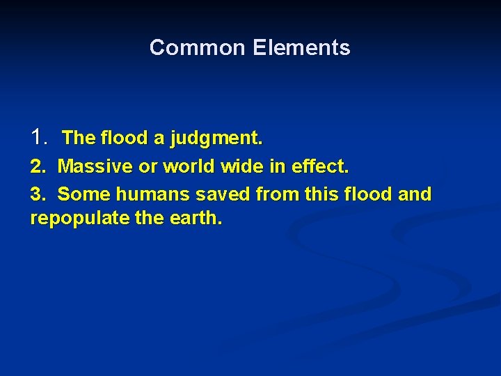 Common Elements 1. The flood a judgment. 2. Massive or world wide in effect.