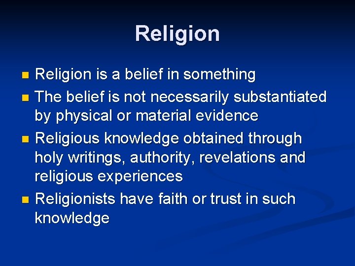 Religion is a belief in something n The belief is not necessarily substantiated by