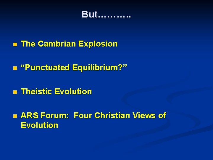 But………. . n The Cambrian Explosion n “Punctuated Equilibrium? ” n Theistic Evolution n