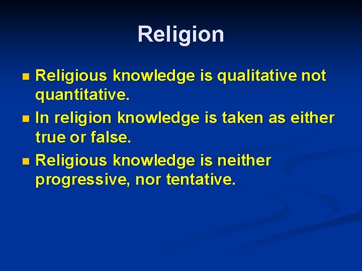 Religion Religious knowledge is qualitative not quantitative. n In religion knowledge is taken as