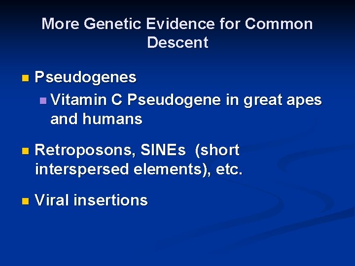 More Genetic Evidence for Common Descent n Pseudogenes n Vitamin C Pseudogene in great