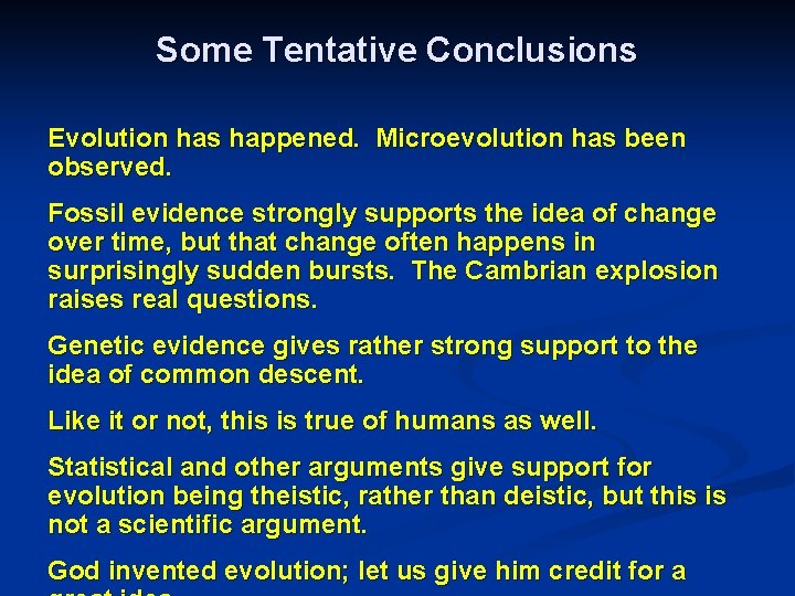 Some Tentative Conclusions Evolution has happened. Microevolution has been observed. Fossil evidence strongly supports