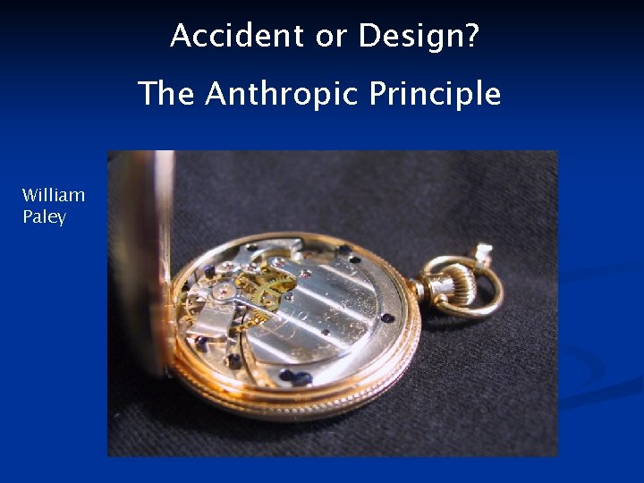 Accident or Design? The Anthropic Principle William Paley 