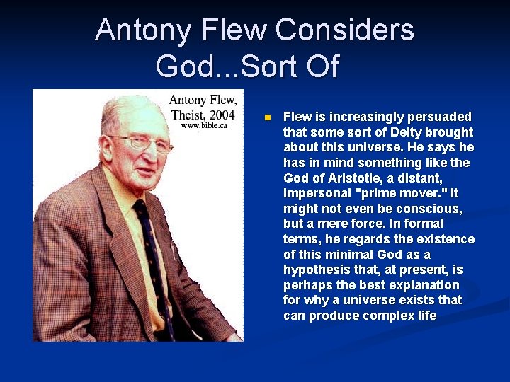 Antony Flew Considers God. . . Sort Of n Flew is increasingly persuaded that