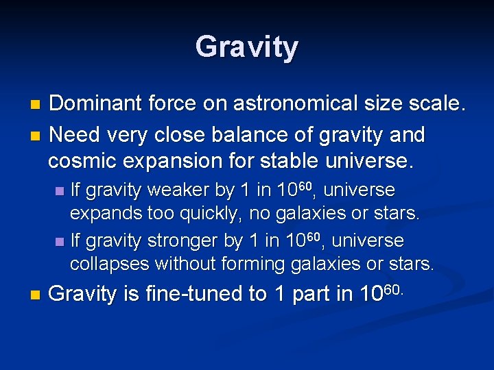 Gravity Dominant force on astronomical size scale. n Need very close balance of gravity