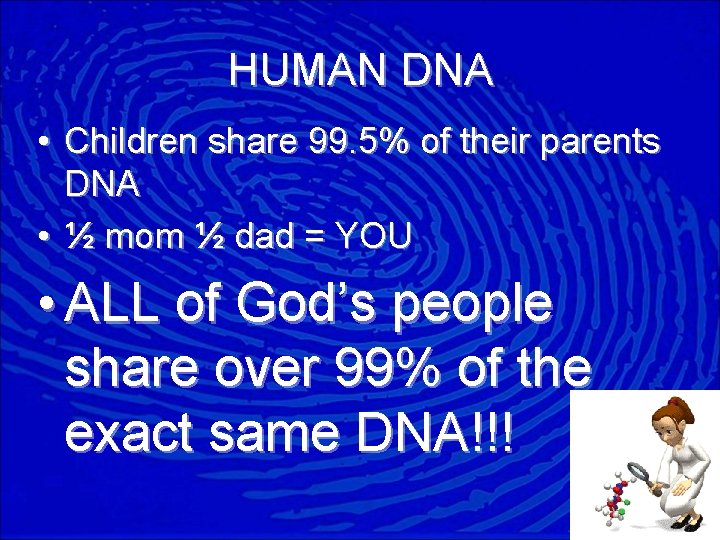 HUMAN DNA • Children share 99. 5% of their parents DNA • ½ mom