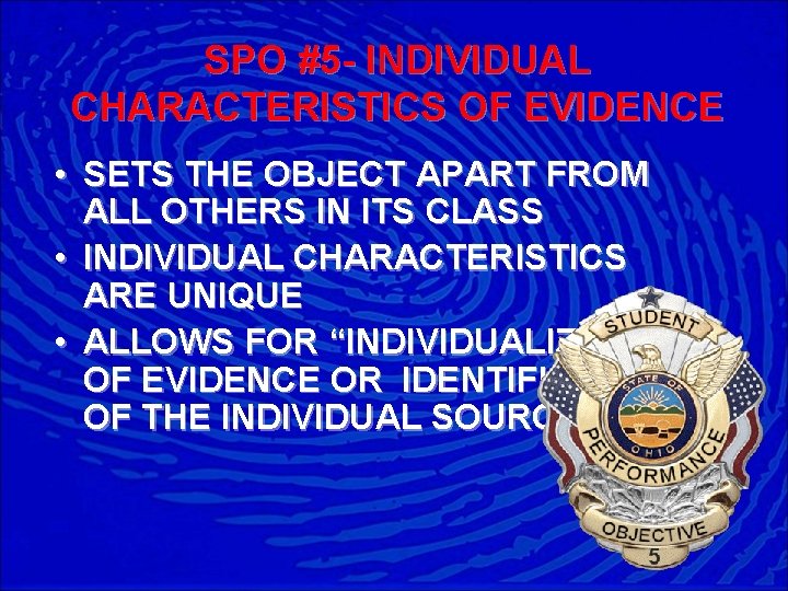 SPO #5 - INDIVIDUAL CHARACTERISTICS OF EVIDENCE • SETS THE OBJECT APART FROM ALL