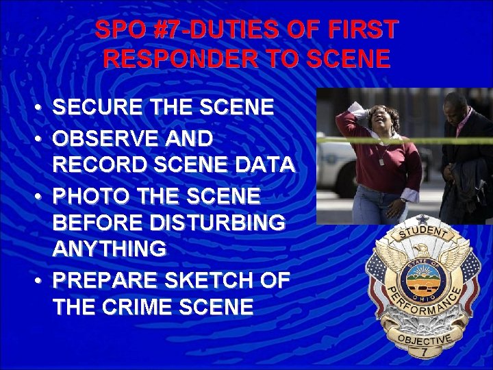 SPO #7 -DUTIES OF FIRST RESPONDER TO SCENE • SECURE THE SCENE • OBSERVE