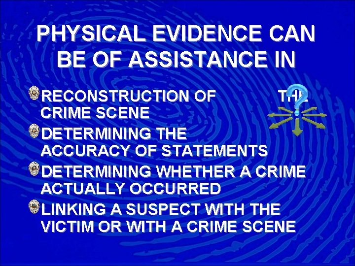 PHYSICAL EVIDENCE CAN BE OF ASSISTANCE IN RECONSTRUCTION OF THE CRIME SCENE DETERMINING THE