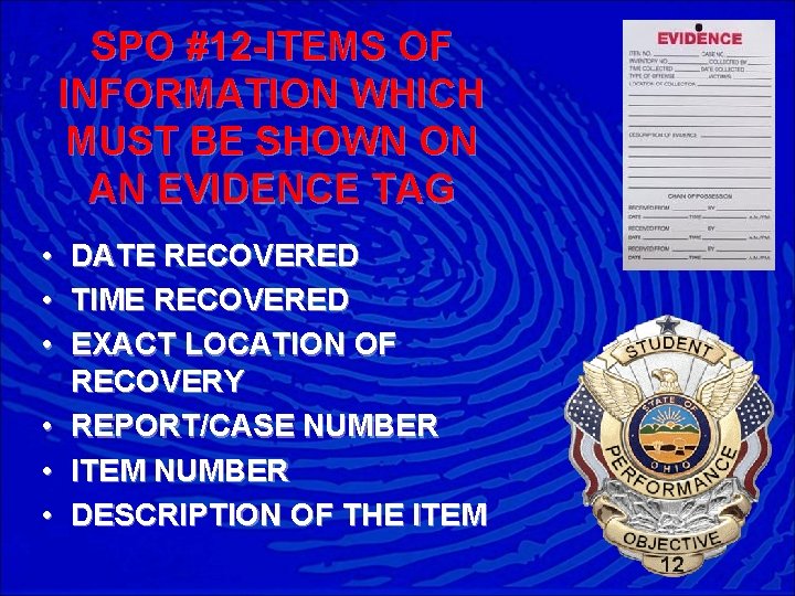 SPO #12 -ITEMS OF INFORMATION WHICH MUST BE SHOWN ON AN EVIDENCE TAG •