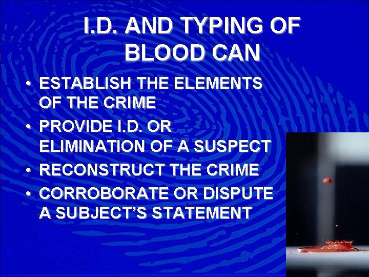 I. D. AND TYPING OF BLOOD CAN • ESTABLISH THE ELEMENTS OF THE CRIME