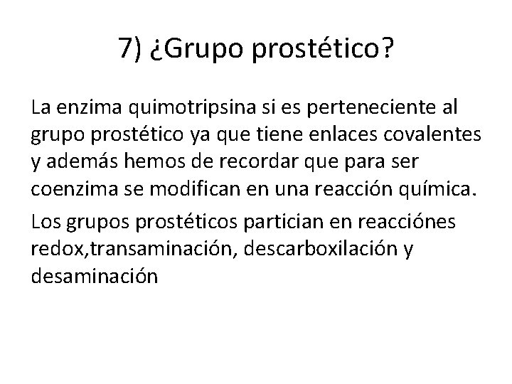 7) ¿Grupo prostético? La enzima quimotripsina si es perteneciente al grupo prostético ya que