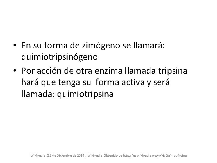 • En su forma de zimógeno se llamará: quimiotripsinógeno • Por acción de