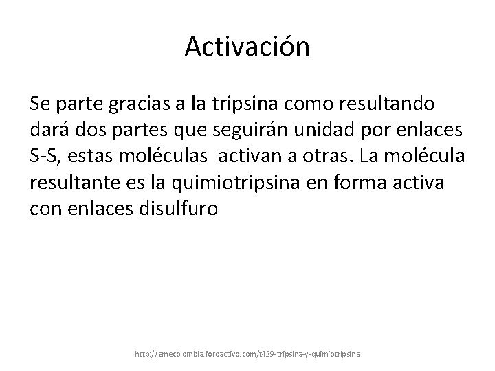 Activación Se parte gracias a la tripsina como resultando dará dos partes que seguirán
