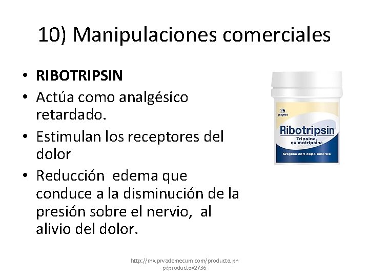 10) Manipulaciones comerciales • RIBOTRIPSIN • Actúa como analgésico retardado. • Estimulan los receptores