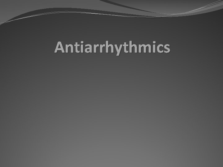 Antiarrhythmics 