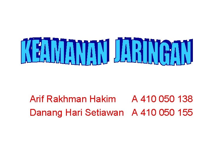 Arif Rakhman Hakim A 410 050 138 Danang Hari Setiawan A 410 050 155
