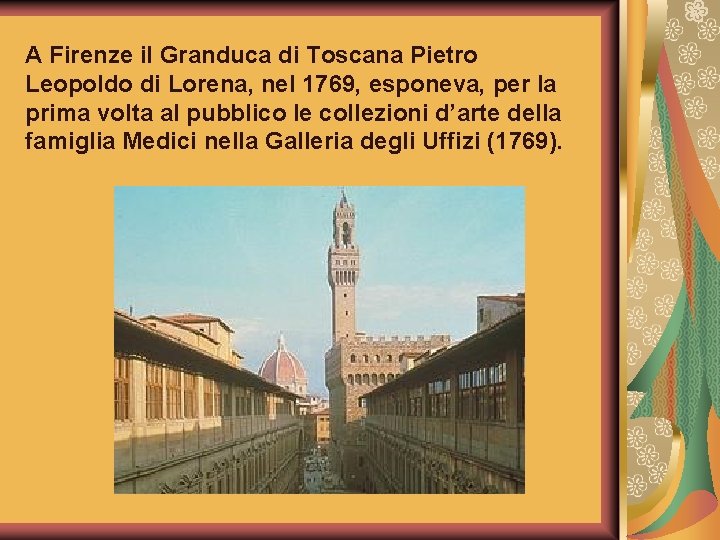 A Firenze il Granduca di Toscana Pietro Leopoldo di Lorena, nel 1769, esponeva, per